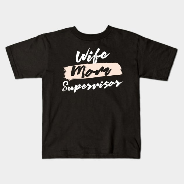 Cute Wife Mom Supervisor Gift Idea Kids T-Shirt by BetterManufaktur
